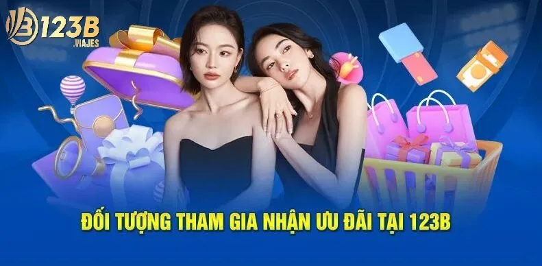 Khuyến Mãi 123B 1 Đối tượng tham gia nhận ưu đãi tại nhà cái 123B